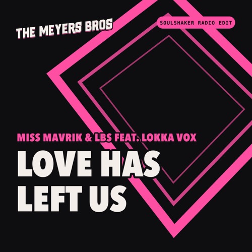 Sleeve: Miss Mavrik & LBS feat. Lokka Vox, Love Has Left Us (Soulshaker Radio Edit)