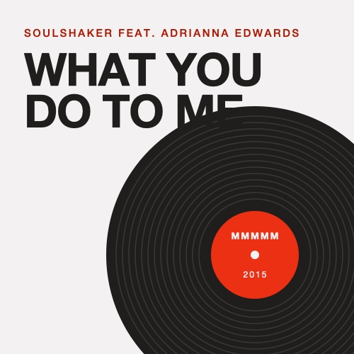 Sleeve: Soulshaker feat. Adrianna Edwards, What You Do To Me